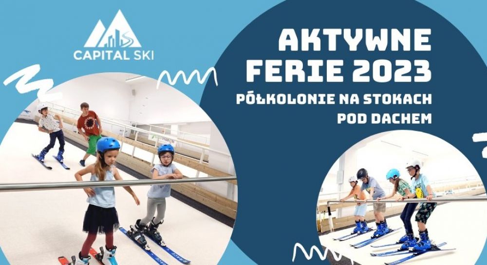 Aktywne Ferie 2023 - półkolonie na stokach pod dachem z Capitl Ski